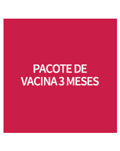 PACOTE DE VACINA 3 MESES