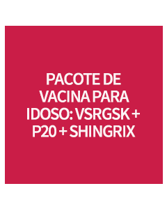 PACOTE DE VACINA PARA IDOSO – VSRGSK + P20 + SHINGRIX