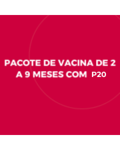PACOTE DE VACINA DE 2 A 9 MESES COM P20