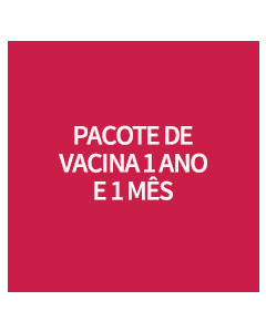 PACOTE DE VACINA 1 ANO E 1 MES