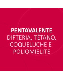 VACINA PENTAVALENTE (DTPA-IPV+HIB)