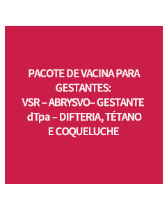 PACOTE DE VACINA PARA GESTANTE – VSRPFZ + DTPA-R