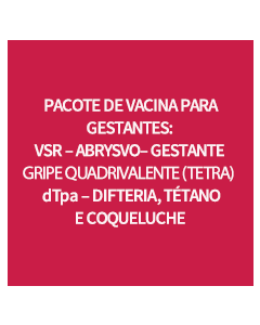 PACOTE DE VACINA PARA GESTANTE – VSRPFZ + GRIPE +DTPA-R