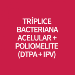 VACINA TRIPLICE BACTERIANA ACELULAR + POLIOMIELITE (dTpa+IPV)