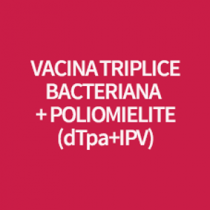 VACINA TRIPLICE BACTERIANA ACELULAR + POLIOMIELITE (dTpa+IPV)