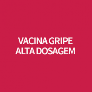 VACINA GRIPE ALTA DOSAGEM