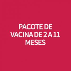 PACOTE DE VACINA DE 2 A 11 MESES