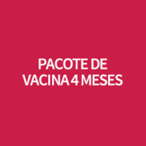 PACOTE DE VACINA 4 MESES 