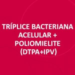 VACINA TRIPLICE BACTERIANA ACELULAR + POLIOMIELITE (dTpa+IPV)