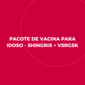 PACOTE DE VACINA PARA IDOSO – SHINGRIX + VSRGSK