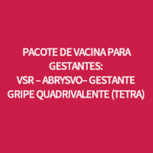 PACOTE DE VACINA PARA GESTANTE: VSRPFZ + GRIPET