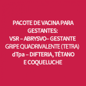 PACOTE DE VACINA PARA GESTANTE - VSRPFZ + GRIPE +DTPA-R