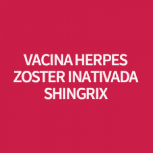 VACINA HERPES ZOSTER INATIVADA SHINGRIX
